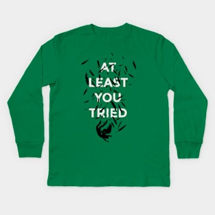 At Least You Tried Kids Long Sleeve T-Shirt